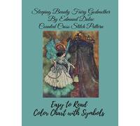 Sleeping Beauty Fairy Godmother by Edmund Dulac Counted Cross Stitch Pattern: Easy to Read Color Chart With Symbols
