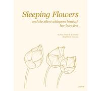 Sleeping Flowers: And the Silent Whispers Beneath Her Bare Feet