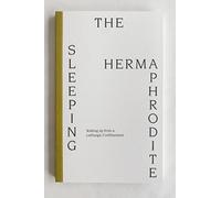Sleeping Hermaphrodite: Waking up from a Lethargic Confinement (kyklàda.press, 4)