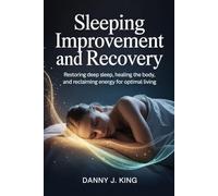Sleeping Improvement and Recovery: Restoring Deep Sleep, Healing the Body, and Reclaiming Energy for Optimal Living
