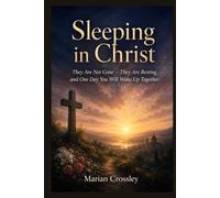 Sleeping in Christ: They Are Not Gone - They Are Resting, and One Day You Will Wake Up Together