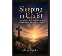 Sleeping in Christ: They Are Not Gone - They Are Resting, and One Day You Will Wake Up Together