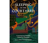 Sleeping in the Courtyard: Contemporary Kurdish Writers in Diaspora