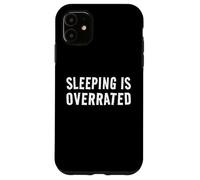 Sleeping Is Overrated - Bedtime Sleep Procrastination Case for iPhone 11