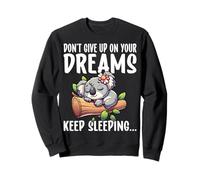 Sleeping Koala - Don't Give Up on Your Dreams Keep Sleeping Sweatshirt