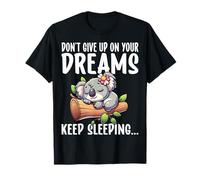 Sleeping Koala - Don't Give Up on Your Dreams Keep Sleeping T-Shirt