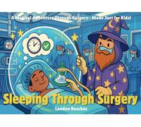 Sleeping Through Surgery: A Magical Adventure Through Surgery- Made Just for Kids!