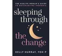 Sleeping Through the Change: The Midlife Woman's Guide to Outsmarting Insomnia