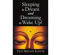 Sleeping to Dream and Dreaming to Wake Up