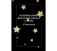 Sleeping Under the Stars (Or in a 5-Star): A Travel Journal