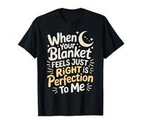 Sleeping When Your Blanket Feels Just Right is Perfection T-Shirt