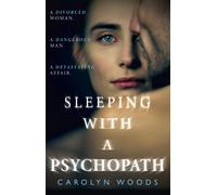Sleeping with a Psychopath: A real-life psychological crime thriller the unbeli
