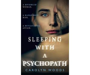 Sleeping with a Psychopath: A real-life psychological crime thriller, the unbelievable true story. THE SUNDAY TIMES TOP TEN BESTSELLER