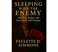 Sleeping With The Enemy: Betrayed, Broken, and Born Again with Purpose