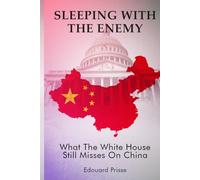 Sleeping With the Enemy: What the White House Still Misses on China