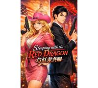 Sleeping With the Red Dragon: She Came for Intel. She Stayed for the Communism. (JJM's Satirical Political Erotica Series)