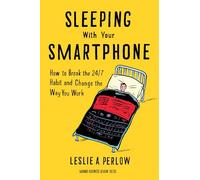 Sleeping with Your Smartphone: How to Break the 24/7 Habit and Change the Way You Work