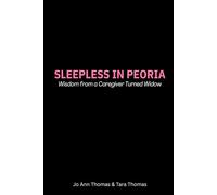 Sleepless in Peoria: Wisdom from a Caregiver Turned Widow (Faith & Four Letter Words)
