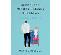 Sleepless Nights and Kisses for Breakfast: Reflections on Fatherhood