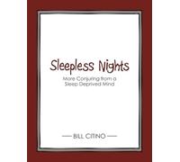 Sleepless Nights: More Conjuring from a Sleep Deprived Mind