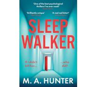 Sleepwalker: An utterly gripping, twisty, psychological thriller from BESTSELLER M. A. Hunter