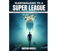 Sleepwalking to a Super League: Humble Beginnings to a Super league