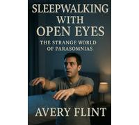 Sleepwalking with Open Eyes: The Strange World of Parasomnias