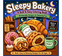 Sleepy Bakery - A Bold & Easy Coloring Book: Cute Kawaii Coloring Book with 40 Adorable Designs of Sleeping Pastries, Donuts, Cakes & Coffee for Adults, Teens and Kids for Stress Relief & Relaxation