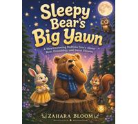 Sleepy Bear's Big Yawn: A Heartwarming Bedtime Story About Rest, Friendship, and Sweet Dreams