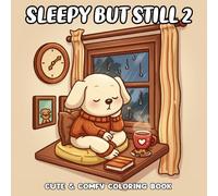 Sleepy but Still 2 Coloring Book: Cozy and Uplifting Coloring Pages Featuring Cute Animals and Gentle Reminders for Rest, Hope, and Self-Love