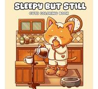 Sleepy but Still Going Coloring Book: Cute and Relatable Animal Illustrations About Everyday Struggles and Self-Care for Adults and Teens