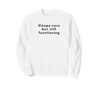 Sleepy-core but still functioning Funny Teen Meme School Sweatshirt