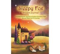 Sleepy Fox: A Guided Dream Journal to Explore Emotions That Reveal What You’re Creating