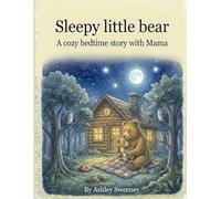 Sleepy Little Bear: A Cozy Bedtime Story (The Cottage Bear)