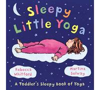 Sleepy Little Yoga: A Toddler's Sleepy Book of Yoga