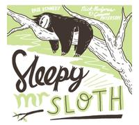 Sleepy Mr Sloth: A Story About Finding the Perfect Place to Sleep!