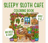 Sleepy Sloth Cafe Coloring Book: Big Bold & Easy Coloring Pages for Kids Ages 3-8 | Cozy Sloth Adventures, Sweet Treats & Screen-Free Creative Fun