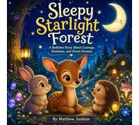 Sleepy Starlight Forest: A Bedtime Story About Courage, Kindness, and Sweet Dreams