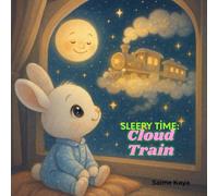Sleepy Time: Cloud Train: A Collection of Short and Sweet Bedtime Stories for Babies, Toddlers, and Kids Ages 2-8 (Bedtime Tales)