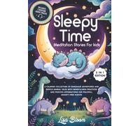 Sleepy Time Meditation Stories For Kids: A Calming Collection Of Dinosaur Adventures And Gentle Animal Tales With Mindfulness Practices And Positive ... Tales & Calming Sleep Stories for Kids)