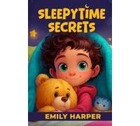 Sleepytime Secrets - Creative Routines for Restless Little Ones: A Practical Guide to Toddler Sleep Resistance and Peaceful Bedtime Habits (Parenting)