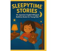 Sleepytime Stories: 50 Japanese-English Bilingual Bedtime Books for Young Kids