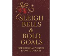Sleigh Bells & Bold Goals: Inspirational Planner & Goal Journal for Productivity, Growth and Holiday Cheer