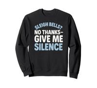 Sleigh bells no thanks give me silence Funny Xmas Costume Sweatshirt