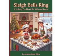 Sleigh Bells Ring: A Holiday Cookbook for Kids and Teens
