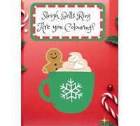 Sleigh Bells Ring, Are You Colouring?: Christmas Colouring Book