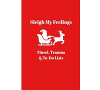 Sleigh My Feelings: Tinsel, Trauma and To-do Lists: Funny Gift Notebook Journal for Friends and Family