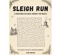 Sleigh Run. A Christmas Eve Maze Journey for Adults: 72 Cozy Christmas Mazes with Memory Prompts on Every Page, Four Difficulty Levels, and Complete Solutions