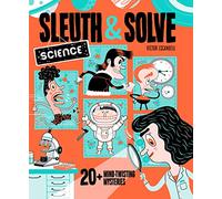 Sleuth & Solve: Science : 20+ Mind-Twisting Mysteries