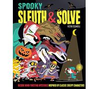 Sleuth & Solve: Spooky: Decode Mind-Twisting Mysteries Inspired by Classic Creepy Characters